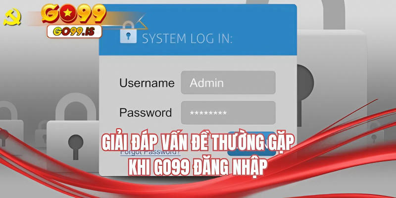 Giải đáp vấn đề thường gặp khi GO99 đăng nhập